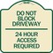 Signmission Do Not Block Driveway 24 Hour Access Required Heavy-Gauge Aluminum Sign, 18" H, TG-1818-24178 A-DES-TG-1818-24178 - alternate 1